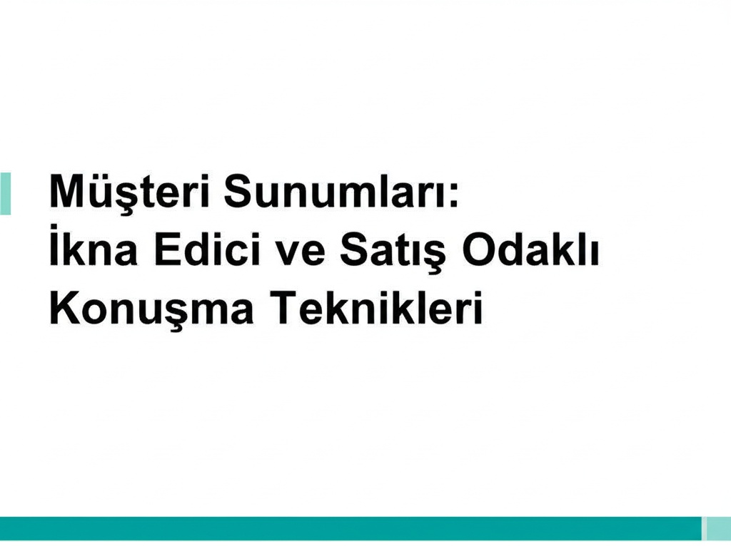 Müşteri Sunumları: İkna Edici ve Satış Odaklı Konuşma Teknikleri